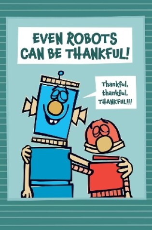 Cover of Even Robots Can Be Thankful!