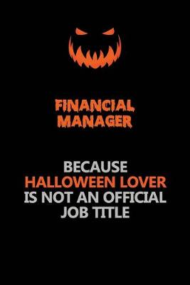 Book cover for Financial manager Because Halloween Lover Is Not An Official Job Title