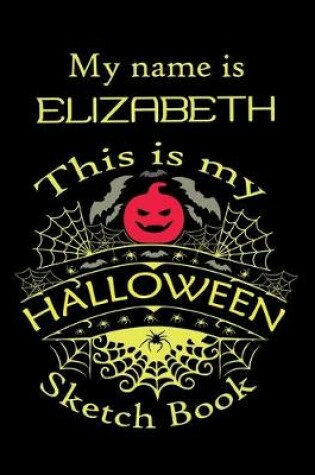 Cover of My name is ELIZABETH This is my HALLOWEEN Sketch Book