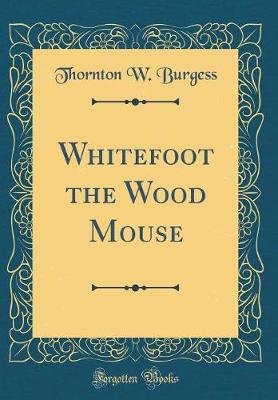 Book cover for Whitefoot the Wood Mouse (Classic Reprint)