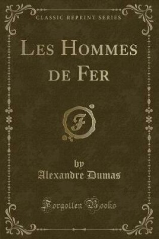 Cover of Les Hommes de Fer (Classic Reprint)