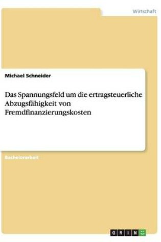 Cover of Das Spannungsfeld um die ertragsteuerliche Abzugsfahigkeit von Fremdfinanzierungskosten