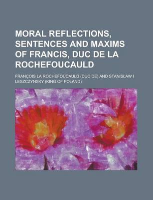 Book cover for Moral Reflections, Sentences and Maxims of Francis, Duc de La Rochefoucauld