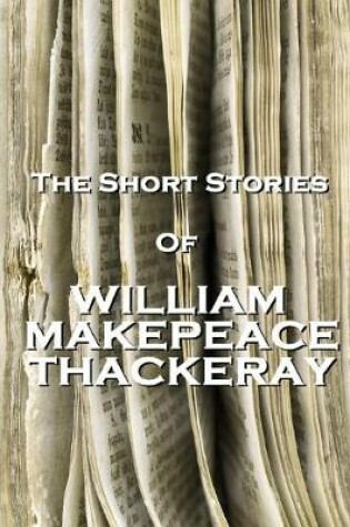 Cover of The Short Stories Of William Makepeace Thackeray