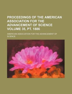 Book cover for Proceedings of the American Association for the Advancement of Science Volume 35, PT. 1886