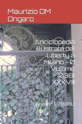 Book cover for Enciclopedia illustrata del Liberty a Milano - 0 Volume (038) XXXVIII