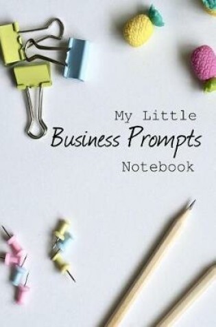 Cover of My Little Business Prompts Notebook