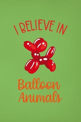 Book cover for I Believe In Balloon Animals
