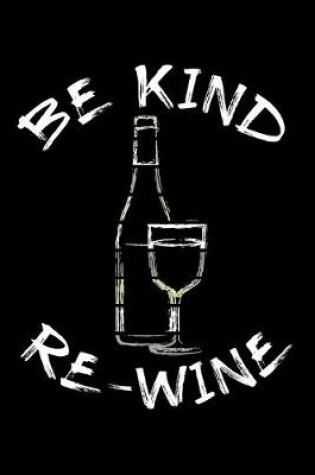Cover of Be Kind Re-Wine