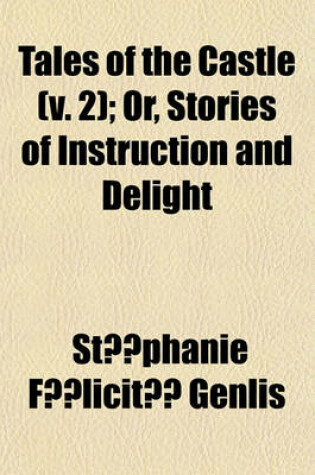 Cover of Tales of the Castle Volume 2; Or, Stories of Instruction and Delight