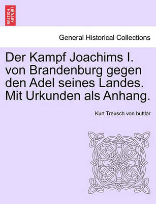 Cover of Der Kampf Joachims I. Von Brandenburg Gegen Den Adel Seines Landes. Mit Urkunden ALS Anhang.