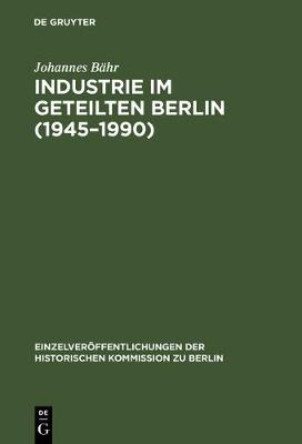 Book cover for Industrie im geteilten Berlin (1945-1990)