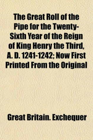 Cover of The Great Roll of the Pipe for the Twenty-Sixth Year of the Reign of King Henry the Third, A. D. 1241-1242; Now First Printed from the Original