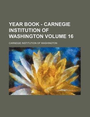 Book cover for Year Book - Carnegie Institution of Washington Volume 16