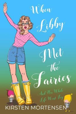 Book cover for When Libby Met The Fairies And Her Whole Life Went Fey