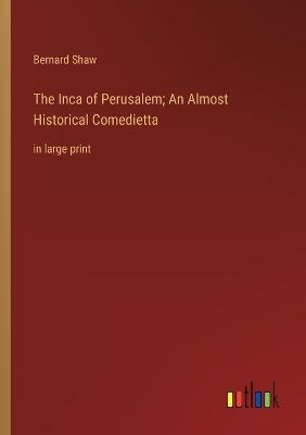 Book cover for The Inca of Perusalem; An Almost Historical Comedietta