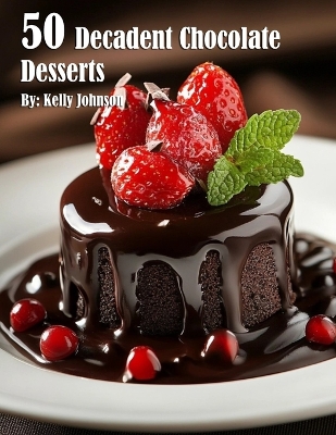 Book cover for 50 Decadent Chocolate Desserts