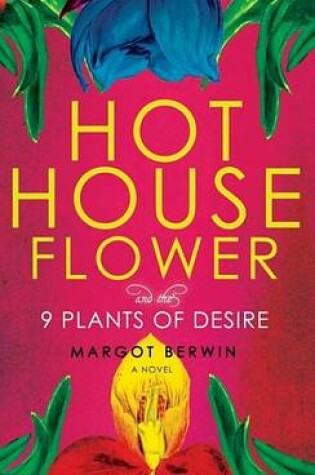 Cover of Hothouse Flower and the Nine Plants of Desire: A Novel