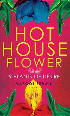 Book cover for Hothouse Flower and the Nine Plants of Desire: A Novel