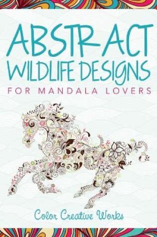 Cover of Abstract Wildlife Designs for Mandala Lovers