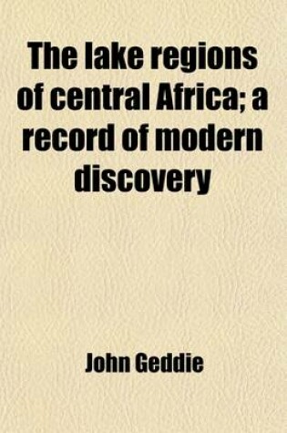 Cover of The Lake Regions of Central Africa; A Record of Modern Discovery. a Record of Modern Discovery