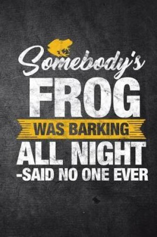 Cover of Somebody's Frog Was Barking All Night Said No One Ever