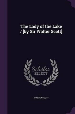 Cover of The Lady of the Lake / [By Sir Walter Scott]