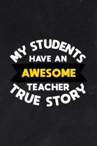 Cover of My Students Have an Awesome Teacher True Story