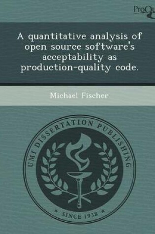 Cover of A Quantitative Analysis of Open Source Software's Acceptability as Production-Quality Code