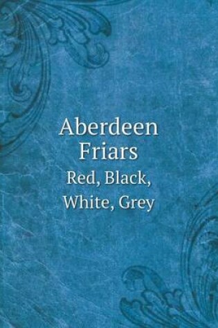 Cover of Aberdeen Friars Red, Black, White, Grey