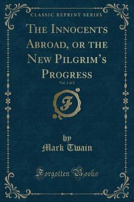Book cover for The Innocents Abroad, or the New Pilgrim's Progress, Vol. 2 of 2 (Classic Reprint)