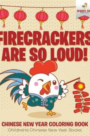 Cover of Firecrackers Are So Loud! Chinese New Year Coloring Book Children's Chinese New Year Books