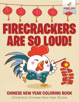 Book cover for Firecrackers Are So Loud! Chinese New Year Coloring Book Children's Chinese New Year Books