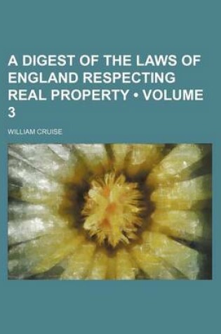Cover of A Digest of the Laws of England Respecting Real Property (Volume 3)