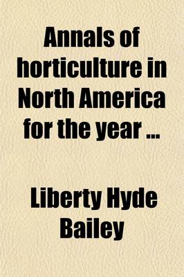 Book cover for Annals of Horticulture in North America for the Year (Volume 1889); A Witness of Passing Events and a Record of Progress