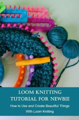 Cover of Loom Knitting Tutorial For Newbie