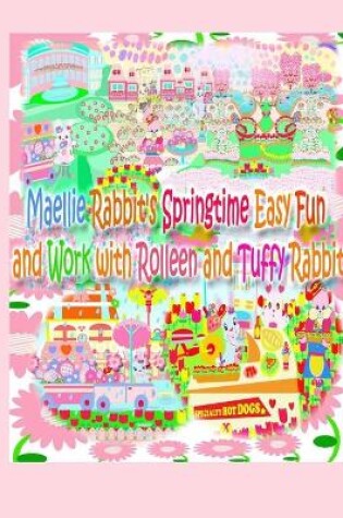 Cover of Maellie Rabbit's Springtime Easy Fun and Work with Rolleen and Tuffy Rabbit
