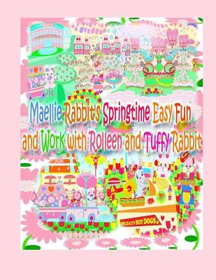 Book cover for Maellie Rabbit's Springtime Easy Fun and Work with Rolleen and Tuffy Rabbit