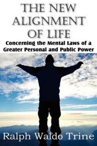 Cover of The New Alignment of Life, Concerning the Mental Laws of a Greater Personal and Public Power