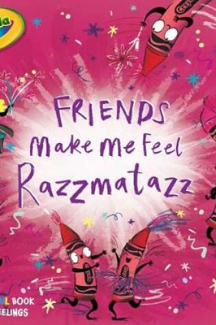 Cover of Friends Make Me Feel Razzmatazz