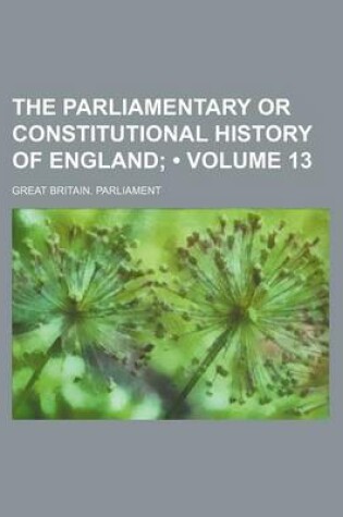 Cover of The Parliamentary or Constitutional History of England (Volume 13)