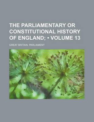 Book cover for The Parliamentary or Constitutional History of England (Volume 13)