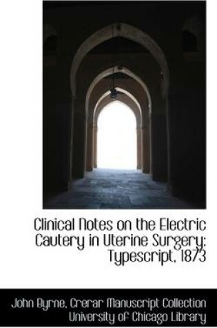 Cover of Clinical Notes on the Electric Cautery in Uterine Surgery
