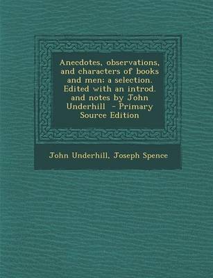 Book cover for Anecdotes, Observations, and Characters of Books and Men; A Selection. Edited with an Introd. and Notes by John Underhill - Primary Source Edition