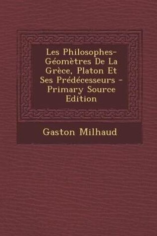 Cover of Les Philosophes-Geometres de La Grece, Platon Et Ses Predecesseurs