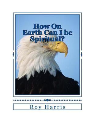 Book cover for How On Earth Can I be Spiritual?