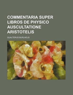 Book cover for Commentaria Super Libros de Physico Auscultatione Aristotelis