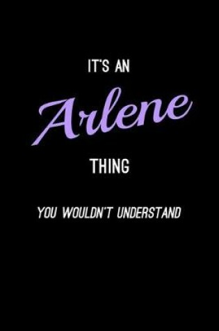 Cover of It's An Arlene Thing, You Wouldn't Understand