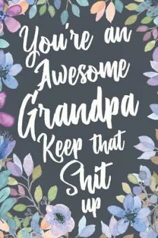 Cover of You're An Awesome Grandpa Keep That Shit Up