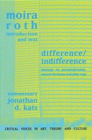 Cover of Difference / Indifference: Musings on Postmodernism, Marcel Duchamp and John Cage